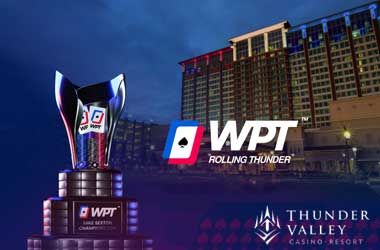 NorCal’s Thunder Valley Casino to Host WPT Rolling Thunder Championship