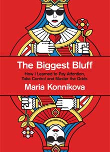 the Biggest Bluff by Maria Konnikova
