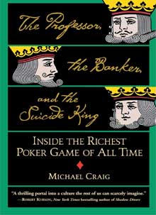 The Professor, the Banker, and the Suicide King: Inside the Richest Poker Game of all Time, Michael Craig