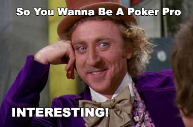 Want to be a professional poker player meme