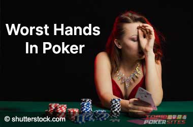 Worst Hands in Poker and Are You Playing Them