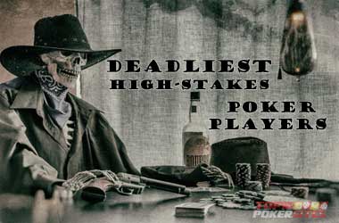 Deadliest High-Stake Poker Players